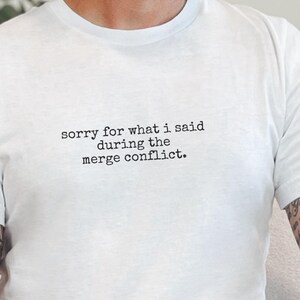 Camiseta divertida para programadores: Lo siento por lo que dije durante el conflicto de fusión, regalo para programadores, camiseta para desarrolladores, conflicto de fusión de Git, regalo tecnológico