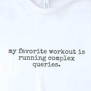SQL Shirt, My Favorite Workout Is Running Complex Queries Tee, Data Analyst Apparel, Database Shirt, Data Analyst Gift, Programmer Shirt