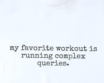 SQL Shirt, My Favorite Workout Is Running Complex Queries Tee, Data Analyst Apparel, Database Shirt, Data Analyst Gift, Programmer Shirt