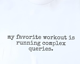 SQL Shirt, My Favorite Workout Is Running Complex Queries Tee, Data Analyst Apparel, Database Shirt, Data Analyst Gift, Programmer Shirt