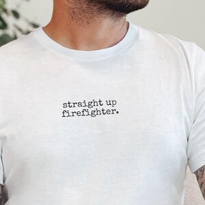 Firefighter Shirt, Straight Up Firefighter Tee, Thin Red Line First Responder, Fireman Hero, Public Safety, Fireman T-shirt, Fire Dept Gift image 1