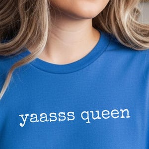 Iconic Yaasss Queen Quote Shirt, Funny Pop Culture Viral Meme Tee, Gen Z Feminist Empowerment T-Shirt, LGBTQ Pride Month Celebration Gift image 1