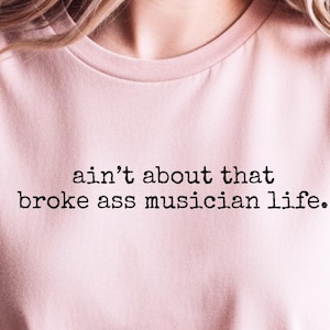 Music Marketing Shirt, Ain't About That Broke Ass Musician Life, Starving Artist Hustle, Producer Gifts, Starving Artist Tee, Hustle Culture image 1