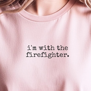 Firefighter Wife Tee, I'm With The Firefighter Shirt, Fireman Girlfriend T-Shirt, Thin Red Line Apparel, First Responder Partner Gift image 1