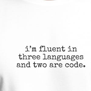 Programmer Shirt | I and #39;m Fluent In Three Languages And Two Are Code | Software Engineer Tee, Coding Shirt, Developer T-Shirt image 1