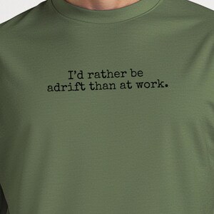 I and #39;d Rather Be Adrift Than At Work Boat Shirt, Funny Saying Sarcastic Tee, Humor Gift for Boater, Lake Life and Ocean Lover image 1