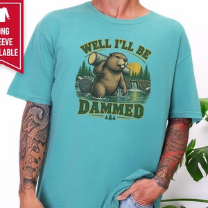 Beaver Shirt, Funny Beaver Shirt, Camping Shirt, Well I'll Be Dammed Beaver Gift, Nature Lover Tee, Animal Pun Shirt, Outdoorsman Gift image 10
