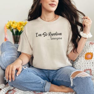 I and #39;m So Random Smegma Stupid Shirt - Adult Humor Offensive Vulgar Tee | Edgy Gag Gift Inappropriate and Cringy Funny T-Shirt imagen 12