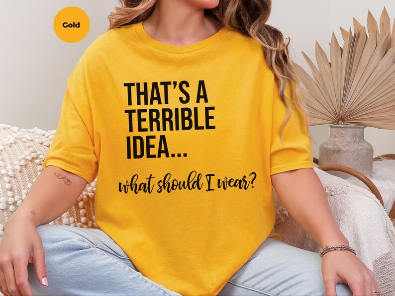 Verrücktes Meme-T-Shirt: „Das ist eine schreckliche Idee … Was soll ich anziehen?“, Lustiges, sarkastisches Zitat-Shirt für Frauen, Chaotisch-guter Humor für Erwachsene (Grafik) Bild 6