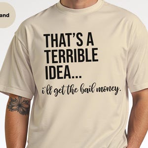 Basically a Detectiv Adult Sarcasm Shirt, That's A Terrible Idea... I'll Get The Bail Money, Unhinged Humor Crime Show Fan Gift image 7