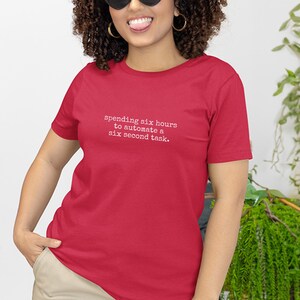 Spending Six Hours To Automate A Six Second Task Funny Programmer Humor Shirt | Coding Life Developer Gift Idea for Software Engineers!