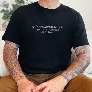 SQL Shirt, My Favorite Workout Is Running Complex Queries Tee, Data Analyst Apparel, Database Shirt, Data Analyst Gift, Programmer Shirt