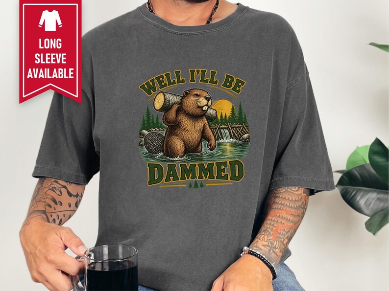 Beaver Shirt, Funny Beaver Shirt, Camping Shirt, Well I'll Be Dammed Beaver Gift, Nature Lover Tee, Animal Pun Shirt, Outdoorsman Gift image 6