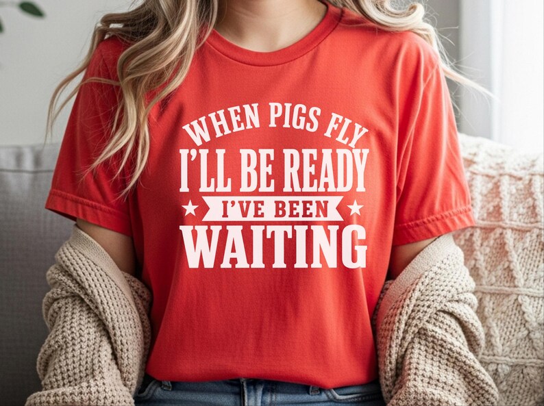 Silly Shirts Women | "When Pigs Fly…i'll Be Ready. I've Been Waiting" Sarcasm Tee, Funny Gen X Humor Pig Lover Gift, Funny Picture Tee image 6
