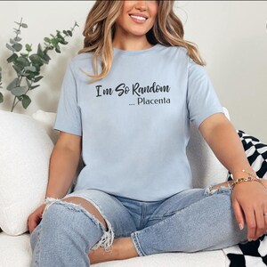 I and #39;m So Random Placenta Funny Meme Shirt - Absurdist Adult Humor Tee | Weird Sarcastic Gift for Gen Z and Unhinged Friends imagen 5