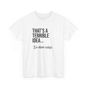 That's A Terrible Idea... I've Done Worse. image 1