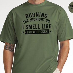 Fried Chicken Tee | Burning The Midnight Oil, I Smell Like Fried Chicken | Funny Sleep Deprived Work Shirt | Sarcastic Office Humor Tee image 7