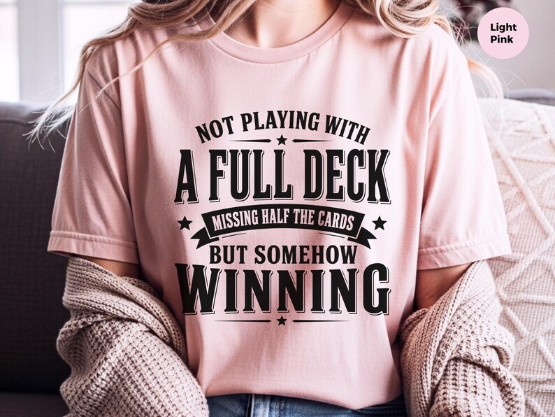 Adulting Humor Shirt, Not Playing With A Full Deck…missing Half The Cards But Somehow Winning, Gen X Sarcastic Tee, Gag Gift Idea image 2