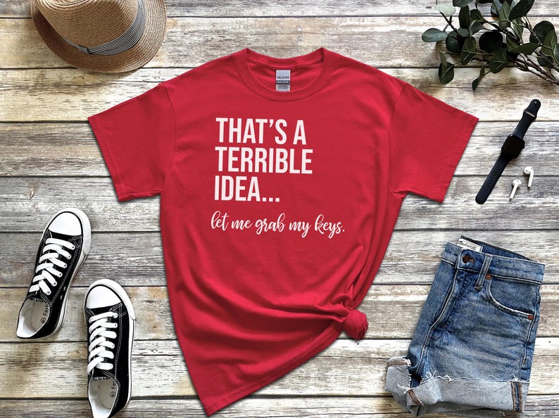 Adult Sarcasm Shirt, That's A Terrible Idea Let Me Grab My Keys, Funny Car Enthusiast Humor Tee, Witty Road Trip Saying, Funny Car Guy Gift image 4