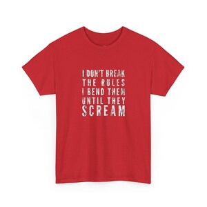 Ungovernable Shirt, Sarcastic Quote Tee | and #39;I Don and #39;t Break The Rules, I Bend Them Until They Scream and #39; Edgy Humor image 1