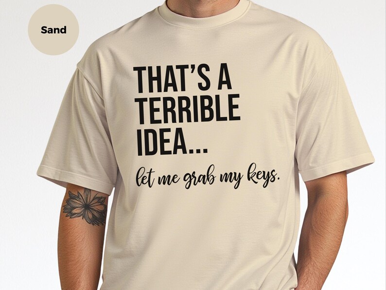 Adult Sarcasm Shirt, That's A Terrible Idea Let Me Grab My Keys, Funny Car Enthusiast Humor Tee, Witty Road Trip Saying, Funny Car Guy Gift image 3