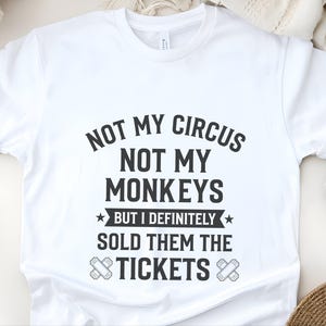 Not My Monkeys Sarcastic Work Shirt, Not My Circus But I Sold Them The Tickets, Funny Polish Proverb Tee, Event Planner Gift, Witty Apparel image 12