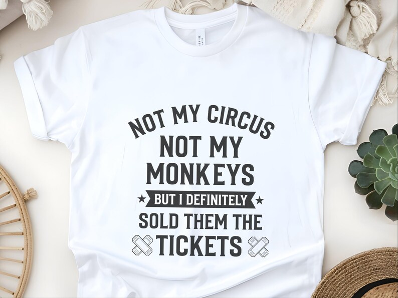 Not My Monkeys Sarcastic Work Shirt, Not My Circus But I Sold Them The Tickets, Funny Polish Proverb Tee, Event Planner Gift, Witty Apparel image 12