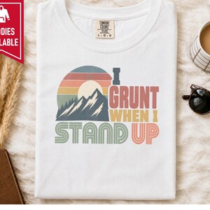 Funny Mountain Tee, 40th Bday Gift, Vintage Mountain Tee, 50th Bday Gift, 40 Years Old Shirt, I Grunt When I Stand Up image 5