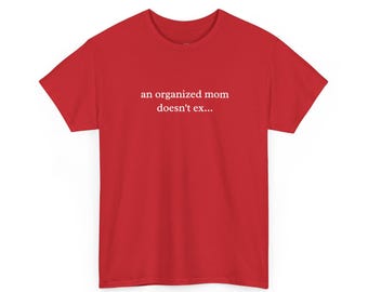 Hot Mess Mama Tee, An Organized Mom Doesn and #39;t Exist Shirt, Funny Motherhood, Sarcastic Mom Life, Exhausted Parent Humor Gift