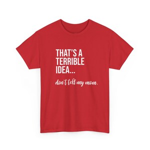 That's A Terrible Idea... Don't Tell My Mom. image 11