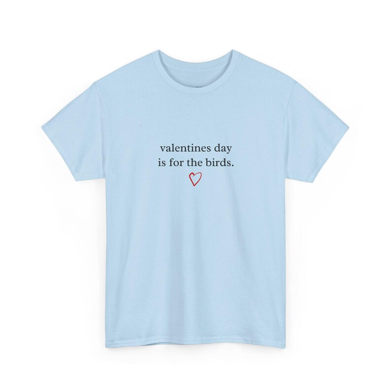 Anti Valentine Tee, Valentines Day Is For The Birds, Sarcastic Funny Love Shirt, Humorous Single Life Graphic Tee, Sarcasm Saying image 1