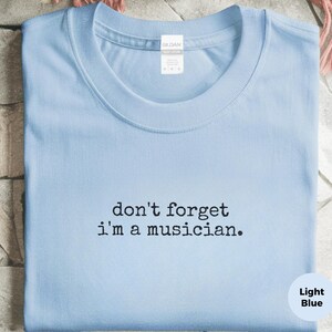 Funny Musician Shirt, Don't Forget I'm A Musician Tee, Custom Music Gift Idea for Guitarist Drummer, Bass Player, Songwriter Gifts image 4