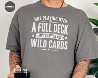 Poker Night Tee, Card Game Shirt, Funny Quote Shirt, Not Playing With A Full Deck Apparel