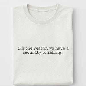 Funny Hacker Shirt | I'm The Reason We Have A Security Briefing Tee, Infosec Humor image 8