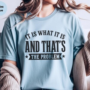 Sarcasm Lover Shirt, It Is What It Is…and That's The Problem Tee, Funny Adulting Humor Gift, Gen X Office Gag Gift for Coworker, Gen X Shirt image 6