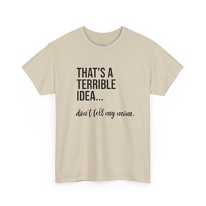 That's A Terrible Idea... Don't Tell My Mom. image 3
