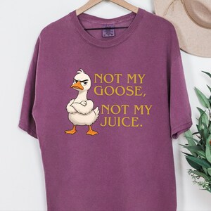 Comfort Colors Funny Goose Shirt, Not My Goose, Not My Juice Graphic Tee, Sarcastic Quote Shirt, Not My Problem Graphic Tee, Goose Humor Tee image 4