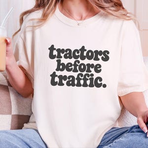 Funny Farming Shirt, Tractor Lover Gift, Tractors Before Traffic Tee, Country Life Shirt, Rural Living Top, Farm Life Apparel image 9
