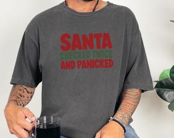 Funny Christmas Shirt, Sarcastic Holiday Gift, Santa Checked Twice And Panicked Tee, Humorous Christmas Party Top, Festive Slogan Shirt