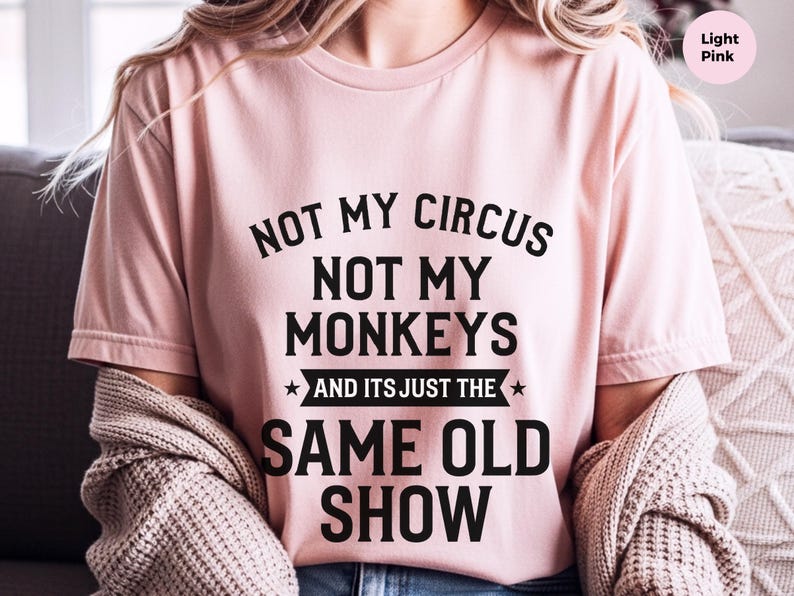 Not My Circus Shirt | Not My Monkeys, Same Old Show Funny Sarcastic Graphic Tee image 7