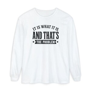 It Is What It Is, And That's The Problem, Sarcasm Graphic Tee, Coworker Gag Gift, Workplace Humor, Funny Office Shirt image 10