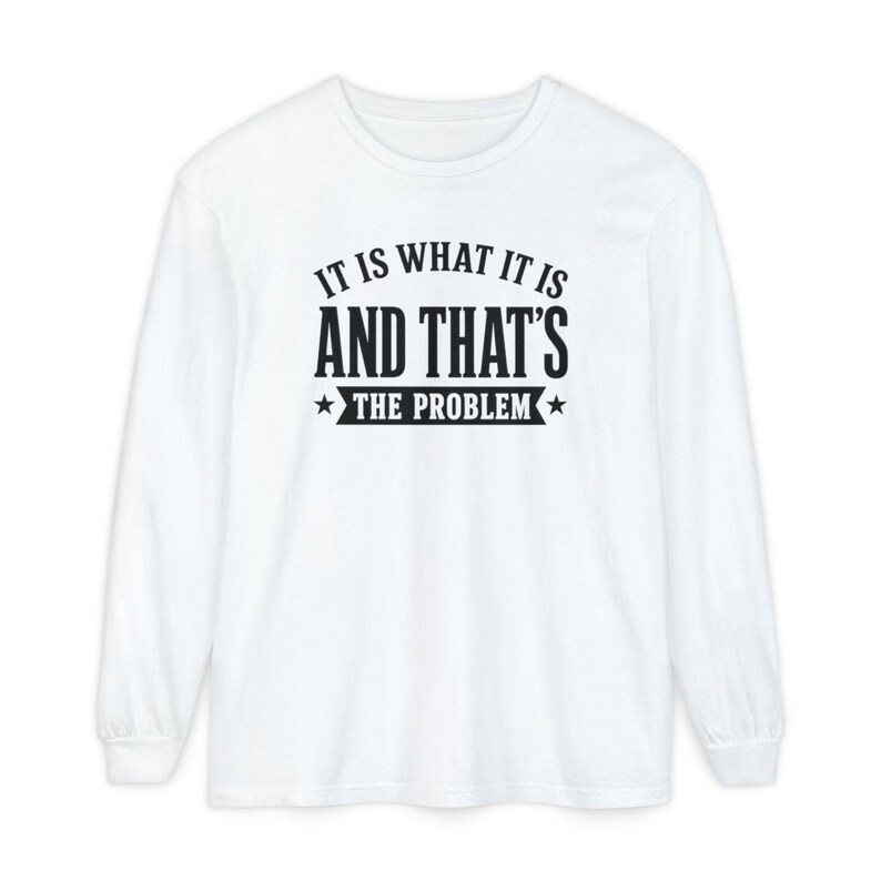 It Is What It Is, And That's The Problem, Sarcasm Graphic Tee, Coworker Gag Gift, Workplace Humor, Funny Office Shirt image 10