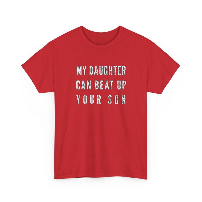 Girl Dad Funny Shirt, My Daughter Can Beat Up Your Son Tee, Protective Father Gift, Men and #39;s Humor Top, Sarcasm Saying Apparel for Dads image 1