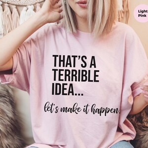 Unhinged Work Shirt, "That's A Terrible Idea... Let's Make It Happen." Sarcastic Office Humor Tee, Manager Entrepreneur Top., Take The Risk image 2