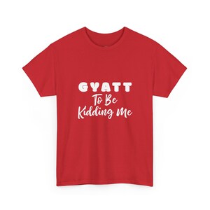 Gyatt to Be Kidding Me Weightlifting Gift and Sarcastic Gym Shirt. Adult Humor Workout Tee, Sassy Fitness Top for Her, Workout Gift image 2
