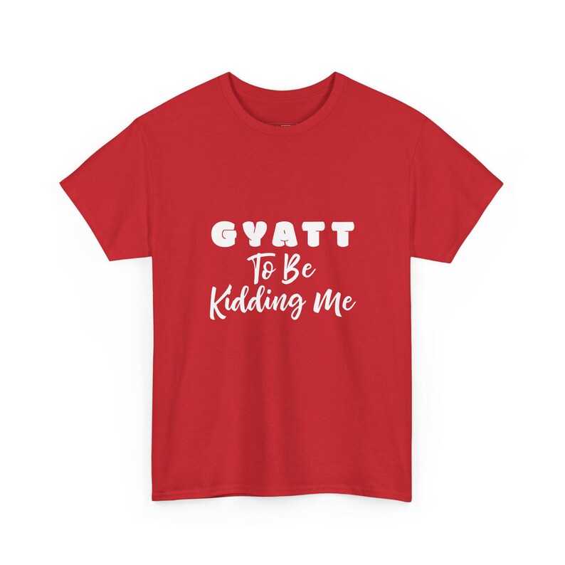 Gyatt to Be Kidding Me Weightlifting Gift and Sarcastic Gym Shirt. Adult Humor Workout Tee, Sassy Fitness Top for Her, Workout Gift image 2