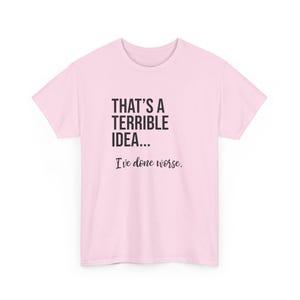 That's A Terrible Idea... I've Done Worse. image 10