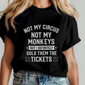 Not My Monkeys Sarcastic Work Shirt, Not My Circus But I Sold Them The Tickets, Funny Polish Proverb Tee, Event Planner Gift, Witty Apparel image 11