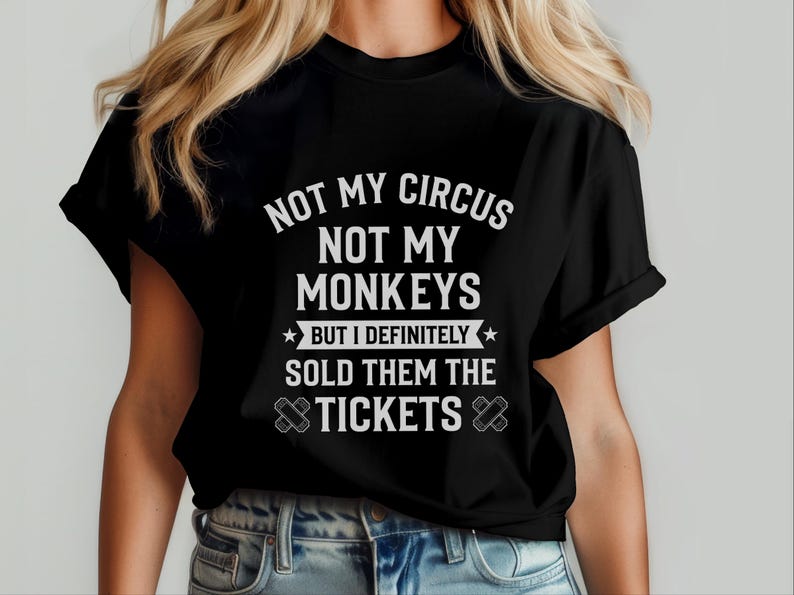 Not My Monkeys Sarcastic Work Shirt, Not My Circus But I Sold Them The Tickets, Funny Polish Proverb Tee, Event Planner Gift, Witty Apparel image 11