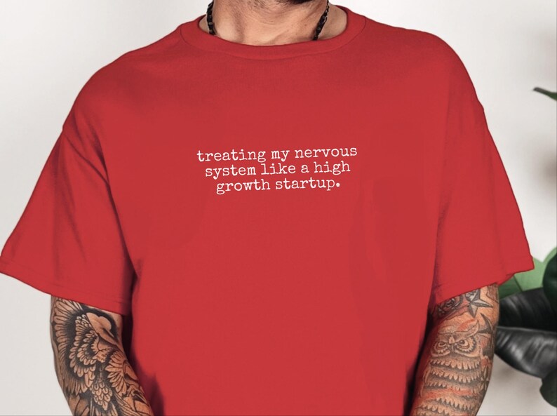 Entrepreneur Gift Shirt, Treating My Nervous System Like A High Growth Startup, Mental Health Funny Tee image 5